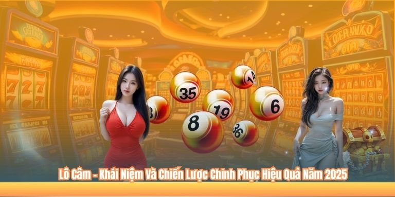 Lô Câm – Khái Niệm Và Chiến Lược Chinh Phục Hiệu Quả Năm 2025 3 Lô Câm – Khái Niệm Và Chiến Lược Chinh Phục Hiệu Quả Năm 2025